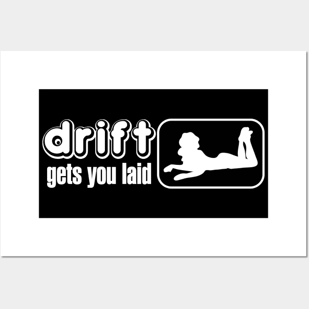 Drift gets you Laid Wall Art by Dojaja